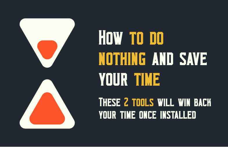 Two tools to save your time